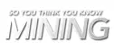 So You Think You Know Mining Video Competition